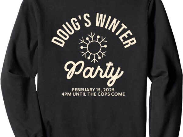 Dougs winter party february, invite winter party celebrate sweatshirt