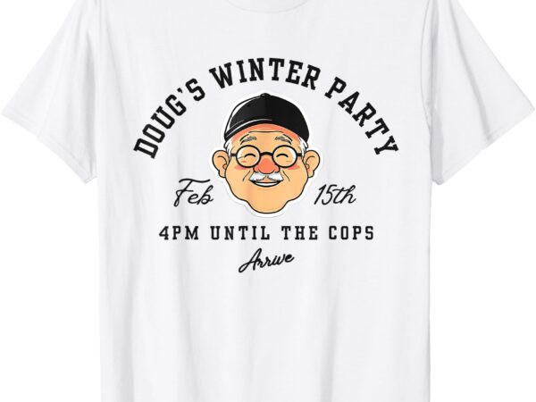 Dougs winter party february, invite winter party celebrate t-shirt