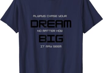 Dream Big Design for Men’s Women’s Gift T-Shirt