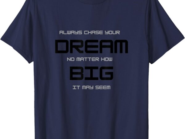 Dream big design for men’s women’s gift t-shirt