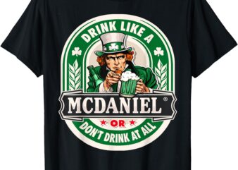 Drink Like An Mcdaniel Or Don’t Drink At All T-Shirt