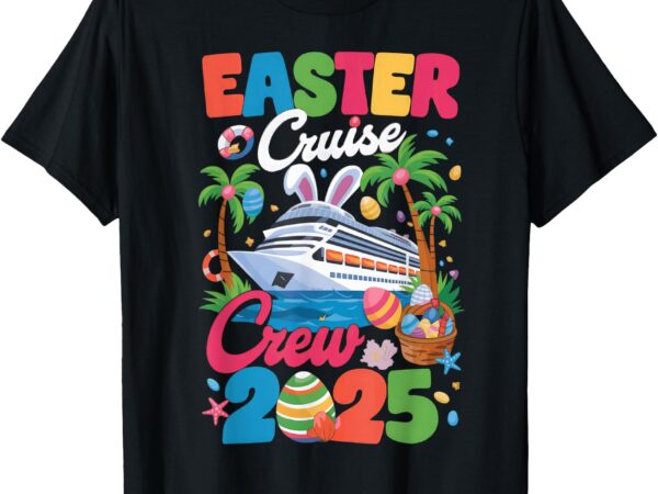 Easter cruise crew 2025 for easter day for women cruise t-shirt