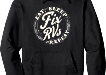 Eat Sleep Fix RVs Funny RV Mechanic Pullover Hoodie vector clipart