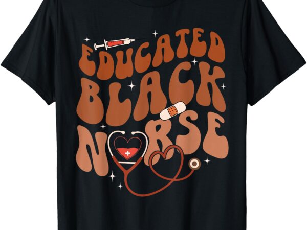 Educated black nurse groovy black history month scrub top t-shirt