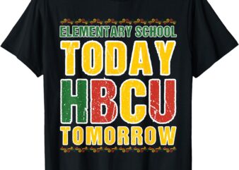 Elementary School Today HBCU Tomorrow Future HBCU College T-Shirt