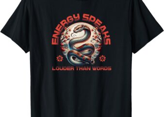 Energy Speaks Louder Than Words Snake Aesthetic Shirt T-Shirt