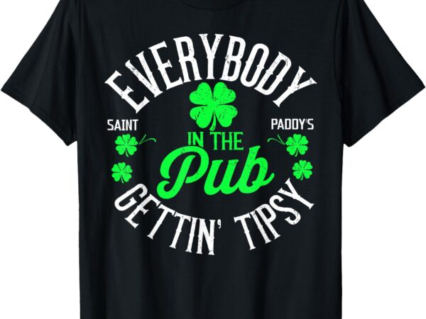 Everybody in the pub getting tipsy funny st patrick’s day t-shirt