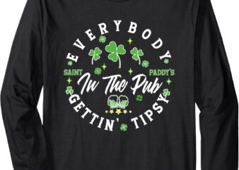 Everybody In the Pub Getting Tipsy Funny Patrick’s Day Long Sleeve T-Shirt