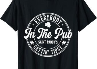 Everybody In the Pub Getting Tipsy Funny St Patricks Day T-Shirt