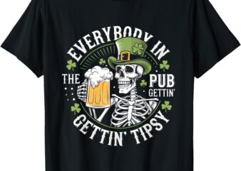 Everybody in The Club Gettin Tipsy St Patricks Day Women Men T-Shirt