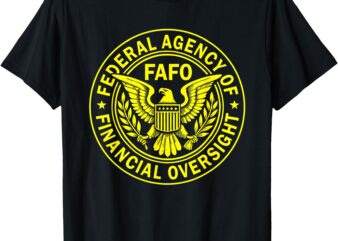 FAFO Federal Agency For Financial Oversight T-Shirt