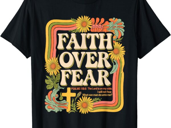 Faith over fear christian retro floral 70s shirt womens kids t-shirt