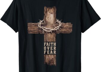 Faith Over Fear Women Men Cross Crown of Thorns Christian T-Shirt