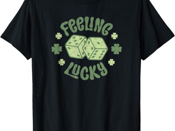 Feeling lucky st patricks day dice distressed t-shirt