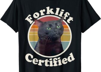 Forklift Certified Funny Cat Meme Retro Humor Joke Sarcastic T-Shirt