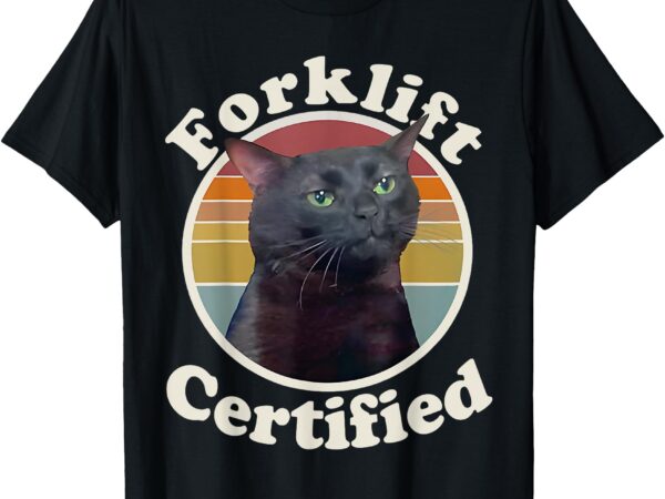 Forklift certified funny cat meme retro humor joke sarcastic t-shirt