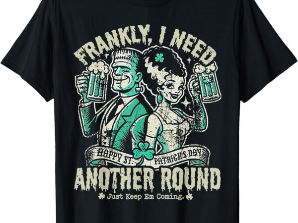 Frankly i need another round drinking t-shirt