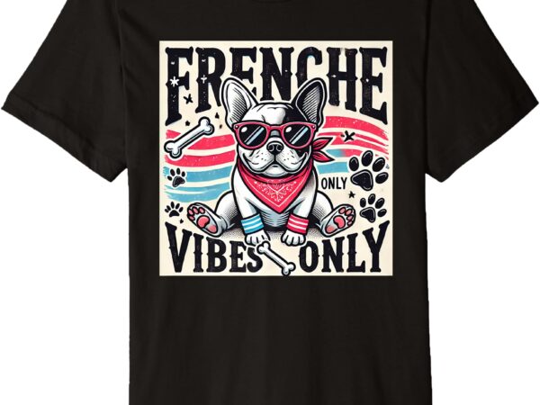 Frenche vibes only premium t-shirt