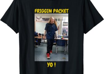 Friggin Packet Yo Meme School Funny jeff Student Rant T-Shirt