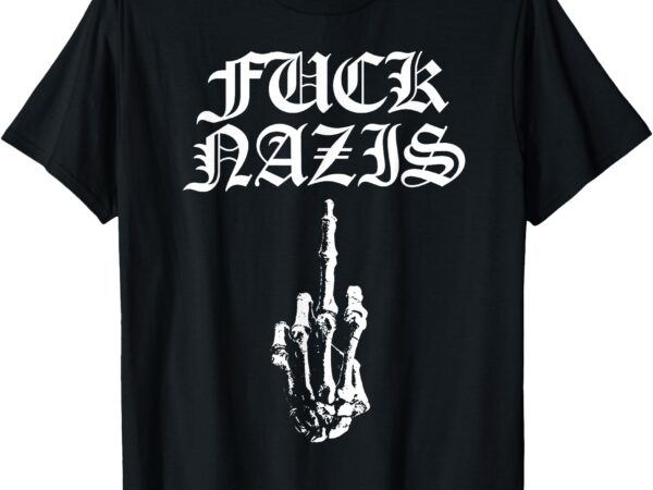 Fuck nazis funny skeleton hand middle finger t-shirt