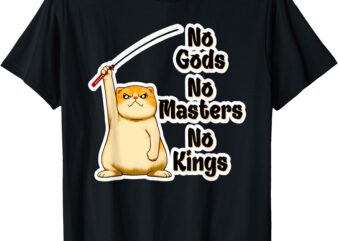 Funny Angry Cat No Gods, No Masters, No Kings Kitty T-Shirt