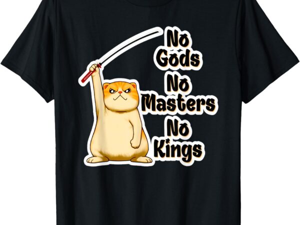 Funny angry cat no gods, no masters, no kings kitty t-shirt