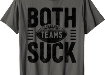 Funny Both Teams Suck Football Fan Game Day Sports Meme T-Shirt