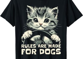 Funny Cat Lover – Rules Are Made for Dogs Driving Cat T-Shirt