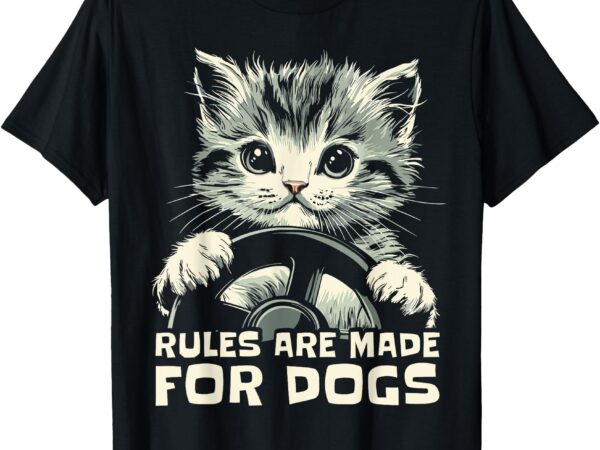 Funny cat lover – rules are made for dogs driving cat t-shirt