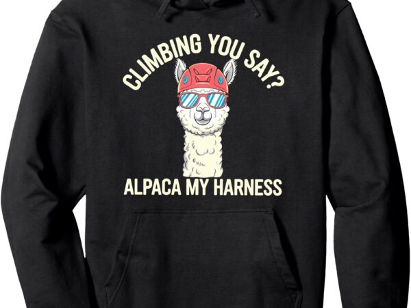 Funny climbing cute alpaca harness rock climber climbing pun pullover hoodie t shirt graphic design