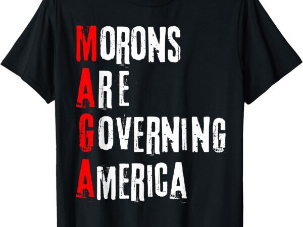 Funny cool morons are governing america t-shirt