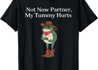 Funny Cowboy Frog Vintage Not Now Partner My Tummy Hurts T-Shirt