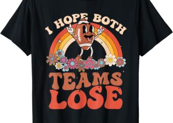 Funny Football Quote I Hope Both Teams Lose Teams Sports T-Shirt