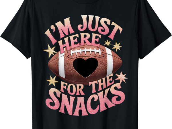 Funny football shirt women i’m just here for the snacks t-shirt