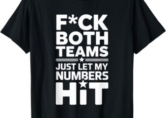 Funny Fu#ck Both Teams Just Let My Numbers Hit Adult humor T-Shirt