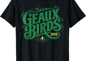 Funny Geauxs 2025 Birds T-Shirt