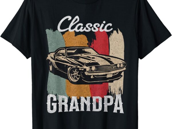 Funny grandpa classic car graphic funny saying car lover dad t-shirt