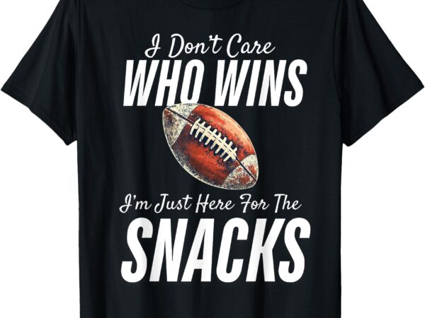 Funny i don’t care who wins i’m just here for the snacks t-shirt