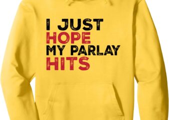 Funny I Just Hope My Parlay Hits Football for Men and Women Pullover Hoodie