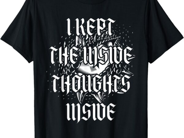 Funny i kept the inside thoughts inside tee t-shirt