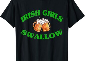 Funny Irish girls swallow party beer drinking saint patricks T-Shirt