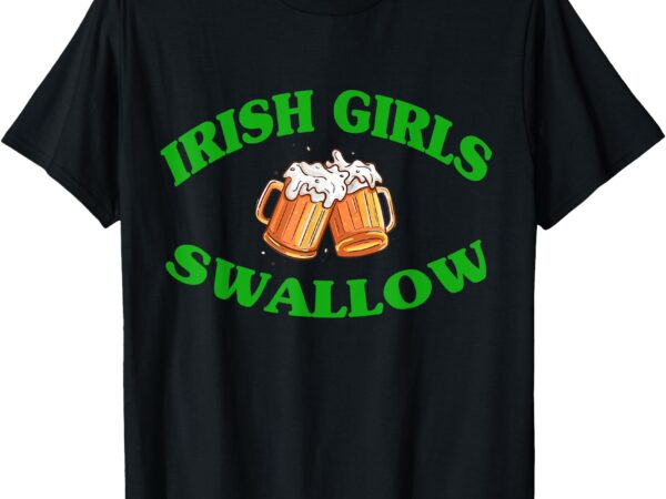 Funny irish girls swallow party beer drinking saint patricks t-shirt