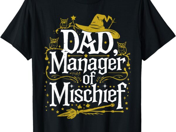 Funny men magical dad manager of mischief father’s day t-shirt