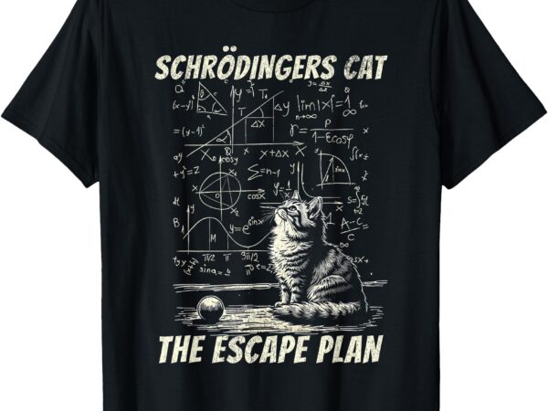 Funny schrödinger’s cat escape plan science design t-shirt