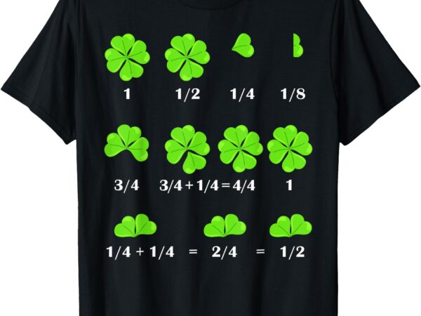 Funny shamrock fraction st patricks day math teacher student t-shirt