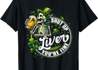 Funny skeleton shut up liver youre fine st patricks day mens t-shirt