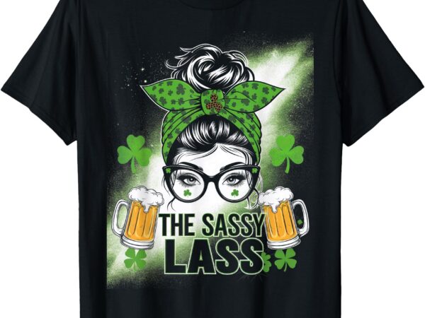 Funny st patricks day the sassy lass women girls messy bun t-shirt