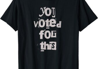 Funny You Voted For This, Political Satire Humor T-Shirt