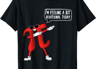 Funny pi quote I’m Feeling A Bit Irrational Today pi day T-Shirt