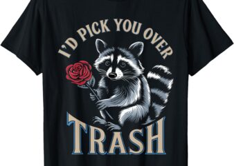 Funny valentines day Raccoon Rose I’d Pick You Over Trash T-Shirt